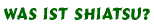 Was ist Shiatsu?